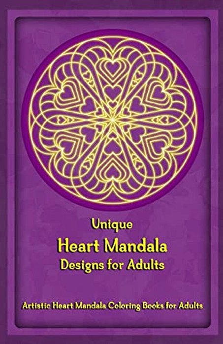 Unique Heart Mandala Designs For Adults: Artistic Heart Mandala Coloring Books For Adults-..