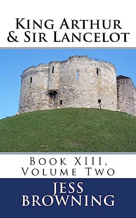 King Arthur & Sir Lancelot: Book XIII, Volume Two-..