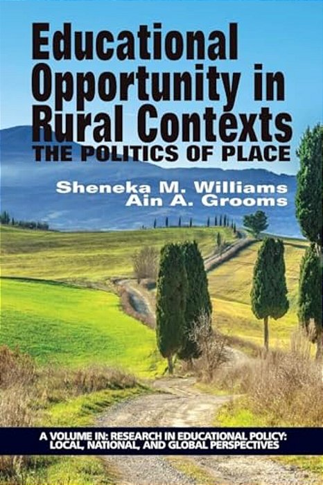 Educational Opportunity In Rural Contexts: The Politics Of Place-..