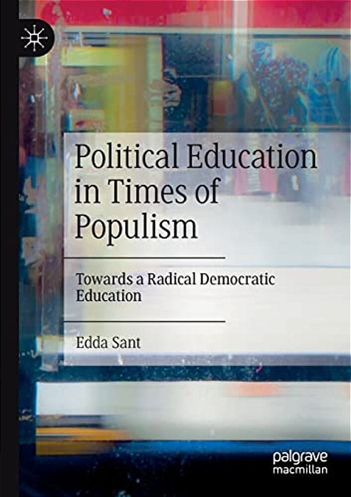Political Education In Times Of Populism: Towards A Radical Democratic Education-..