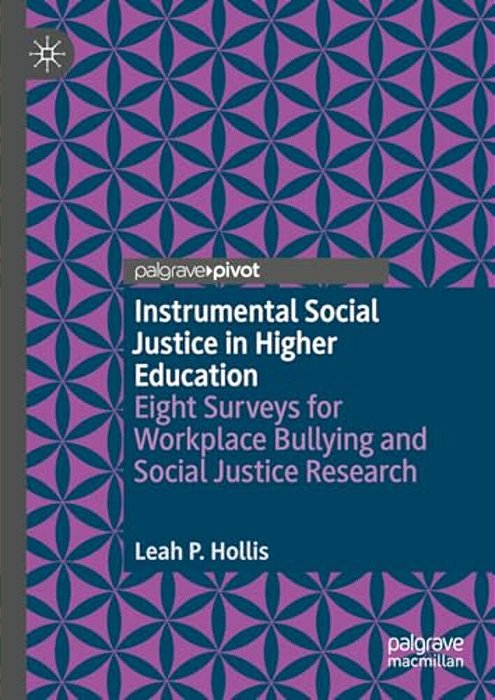Instrumental Social Justice In Higher Education: Eight Surveys For Workplace Bullying And Social Justice Research-..
