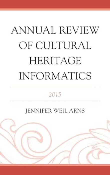 Annual Review Of Cultural Heritage Informatics: 2015-..