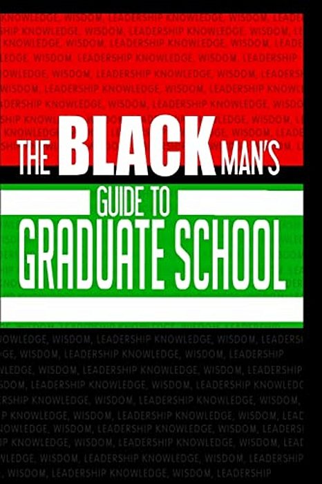 The Black Man's Guide To Graduate School-..