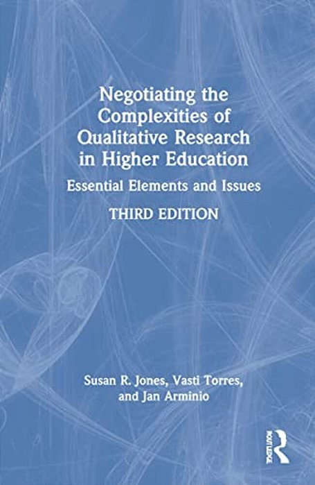 Negotiating The Complexities Of Qualitative Research In Higher Education: Essential Elements And Issues-..