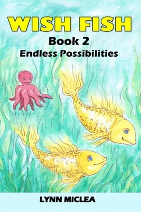 Wish Fish 2: Book 2 - Infinite Possibilities-..