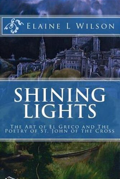 Shining Lights: The Art Of El Greco And The Poetry Of St. John Of The Cross-..
