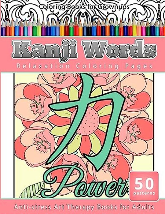Coloring Books For Grownups Kanji Words: Relaxation Coloring Pages Anti-Stress Art Therapy Books For Adults-..
