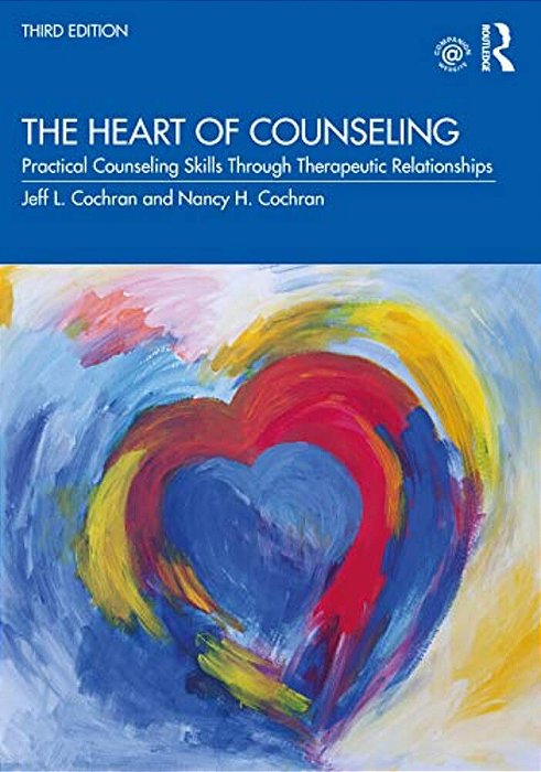 The Heart Of Counseling: Practical Counseling Skills Through Therapeutic Relationships, 3RD Ed-..