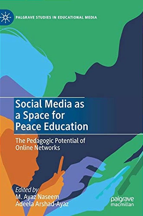 Social Media As A Space For Peace Education: The Pedagogic Potential Of Online Networks-..