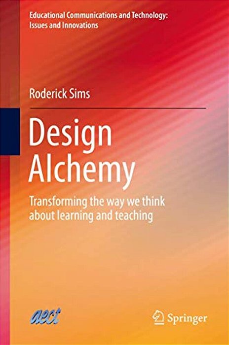 Design Alchemy: Transforming The Way We Think About Learning And Teaching-..