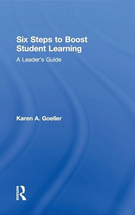 Six Steps To Boost Student Learning: A Leader's Guide-..