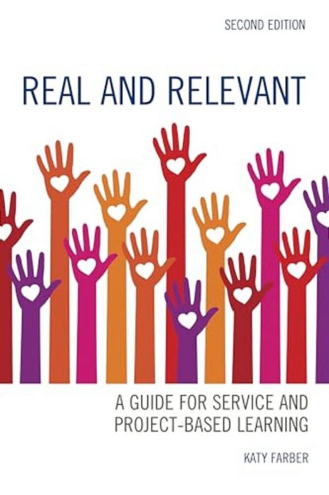 Real And Relevant: A Guide For Service And Project-Based Learning-..