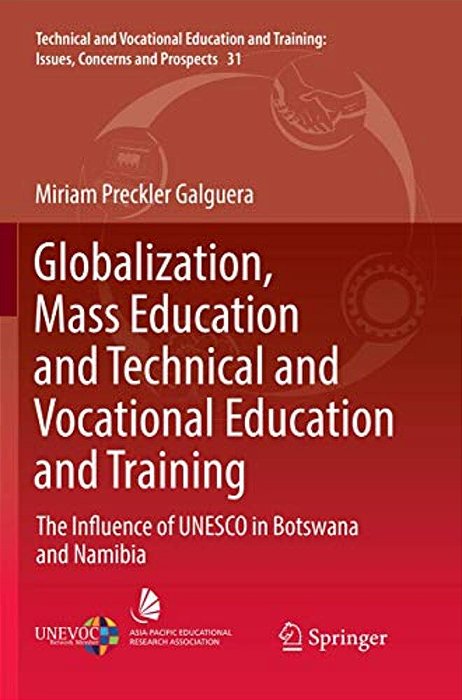 Globalization, Mass Education And Technical And Vocational Education And Training: The Influence Of Unesco In Botswana And Namibia-..