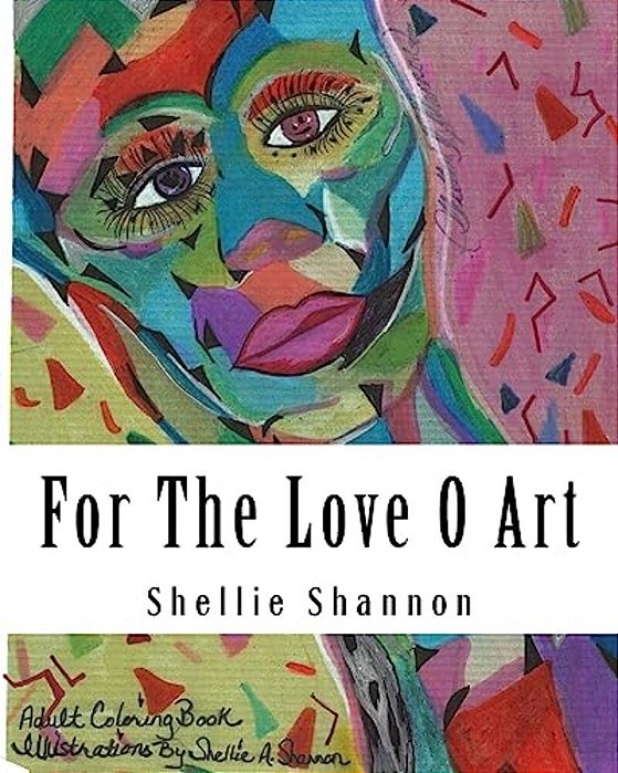 For The Love Of Art: Illustrations By Shellie A Shannon-..