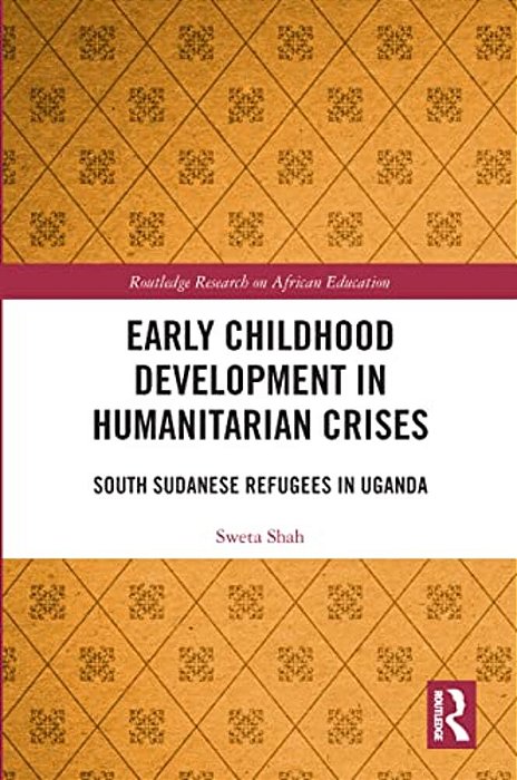Early Childhood Development In Humanitarian Crises: South Sudanese Refugees In Uganda-..