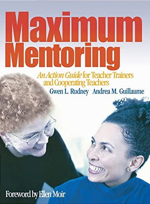 Maximum Mentoring: An Action Guide For Teacher Trainers And Cooperating Teachers-..