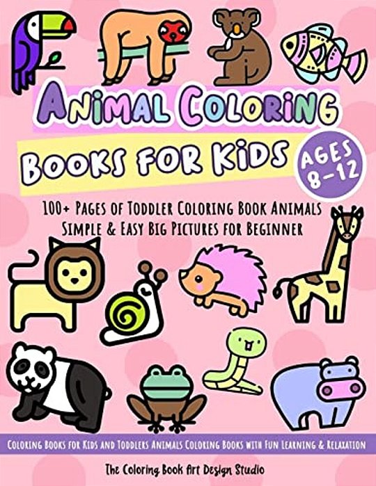 Animal Coloring Books For Kids Ages 8-12: Toddler Coloring Book Animals: Simple & Easy Big Pictures 100+ Fun Animals Coloring: Children Activity Books-..