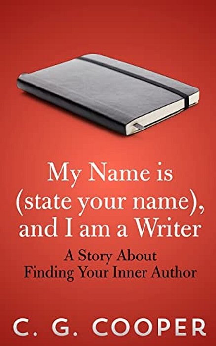 My Name Is (State Your Name), And I Am A Writer: A Story About Finding Your Inner Author-..