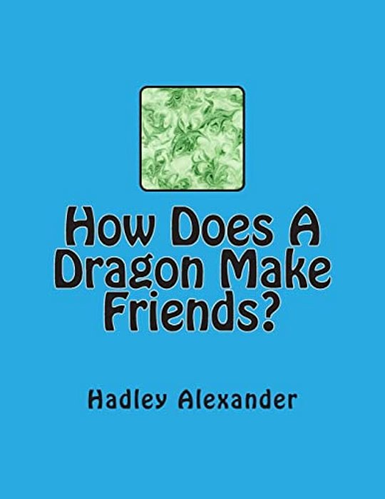 How Does A Dragon Make Friends?-..