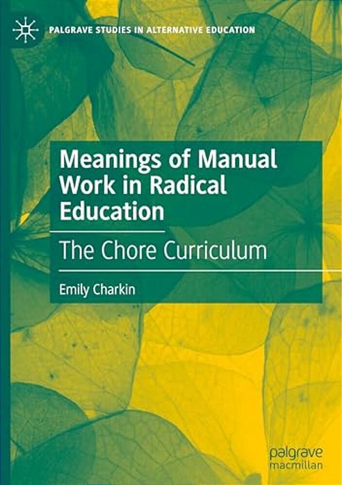 Meanings Of Manual Work In Radical Education: The Chore Curriculum-..