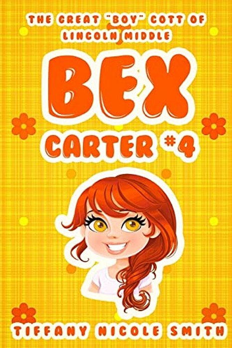 Bex Carter 4: The Great "Boy"cott Of Lincoln Middle: The Bex Carter Series-..