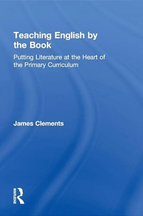 Teaching English By The Book: Putting Literature At The Heart Of The Primary Curriculum-..