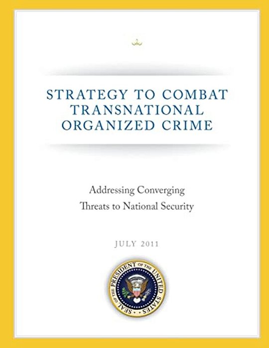 Strategy To Combat Transnational Organized Crime: Addressing Converging Threats To National Security-..