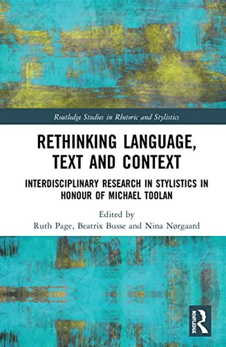 Rethinking Language, Text And Context: Interdisciplinary Research In Stylistics In Honour Of Michael Toolan-..