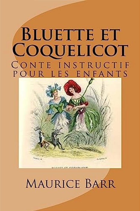 Bluette Et Coquelicot: Conte Instructif Pour Les Enfants-..