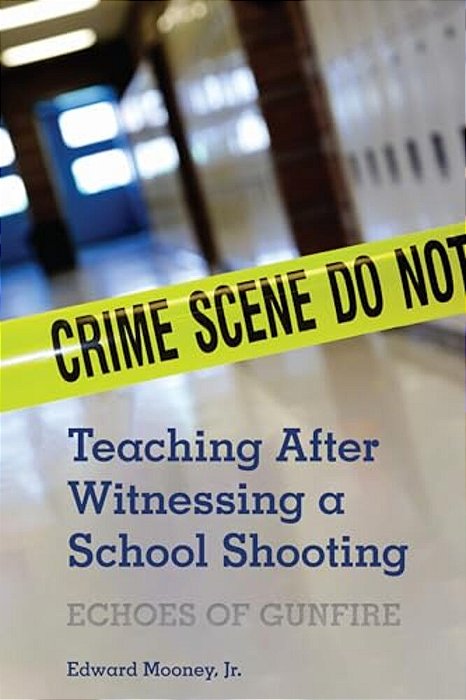 Teaching After Witnessing A School Shooting: Echoes Of Gunfire-..