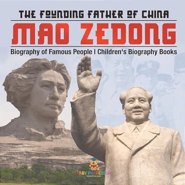 Mao Zedong: The Founding Father Of China - Biography Of Famous People Children's Biography Books-..