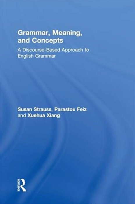 Grammar, Meaning, And Concepts: A Discourse-Based Approach To English Grammar-..