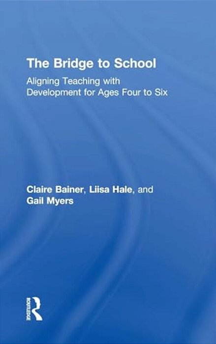 The Bridge To School: Aligning Teaching With Development For Ages Four To Six-..