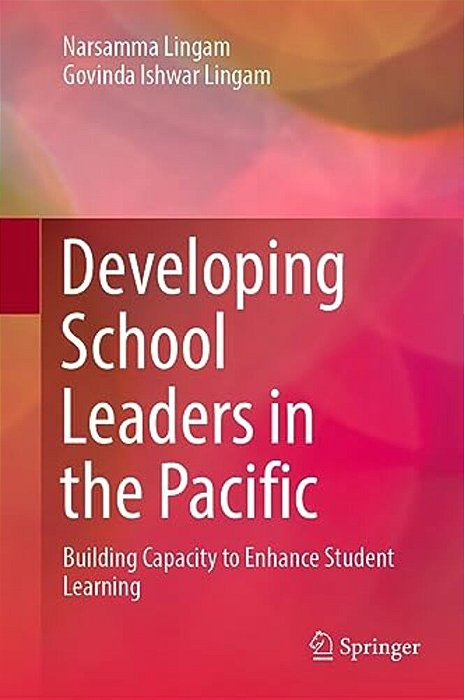 Developing School Leaders In The Pacific: Building Capacity To Enhance Student Learning-..