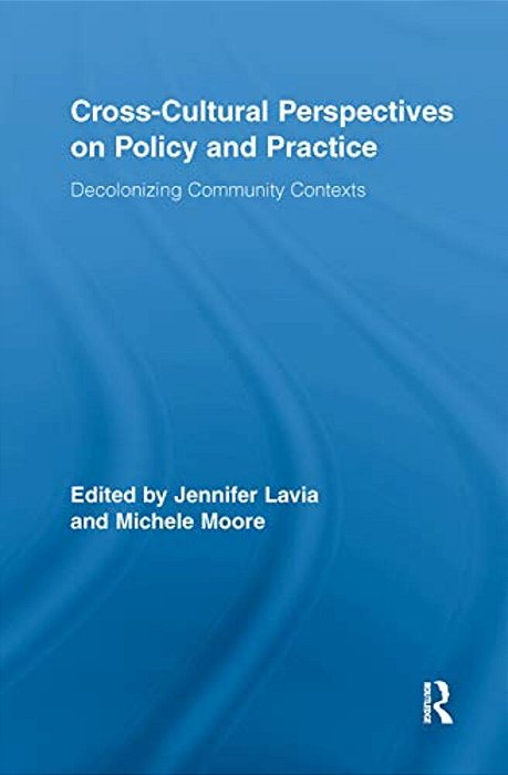 Cross-Cultural Perspectives On Policy And Practice: Decolonizing Community Contexts-..