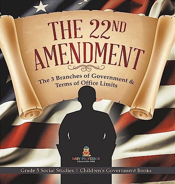 The 22Nd Amendment: The 3 Branches Of Government & Terms Of Office Limits Grade 5 Social Studies Children's Government Books-..