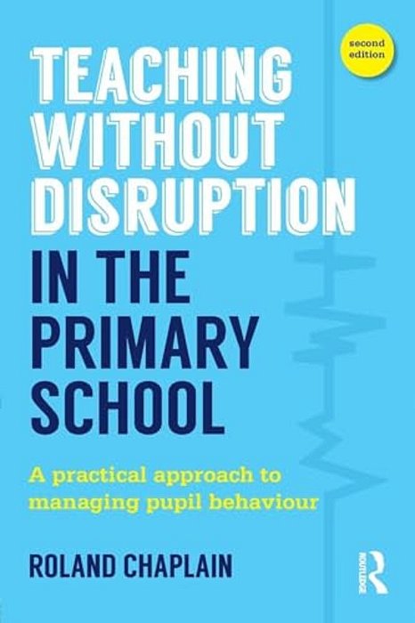 Teaching Without Disruption In The Primary School: A Practical Approach To Managing Pupil Behaviour-..