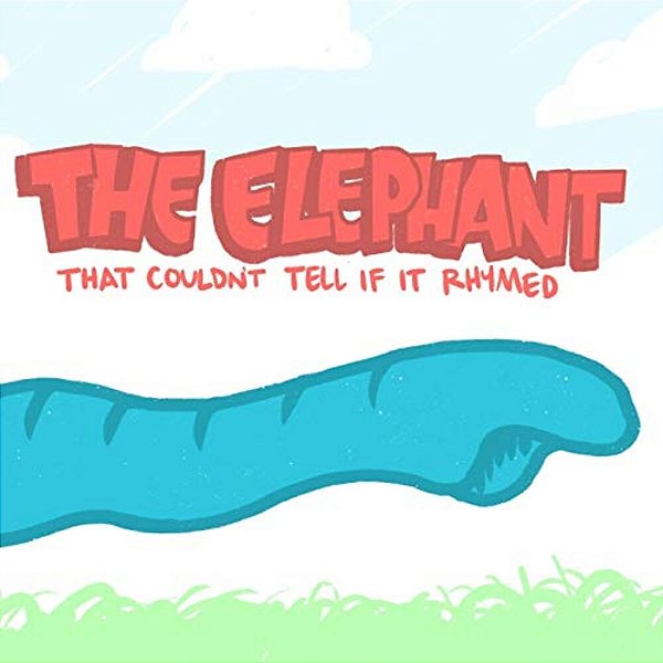 The Elephant, That Couldn't Tell If It Rhymed-..