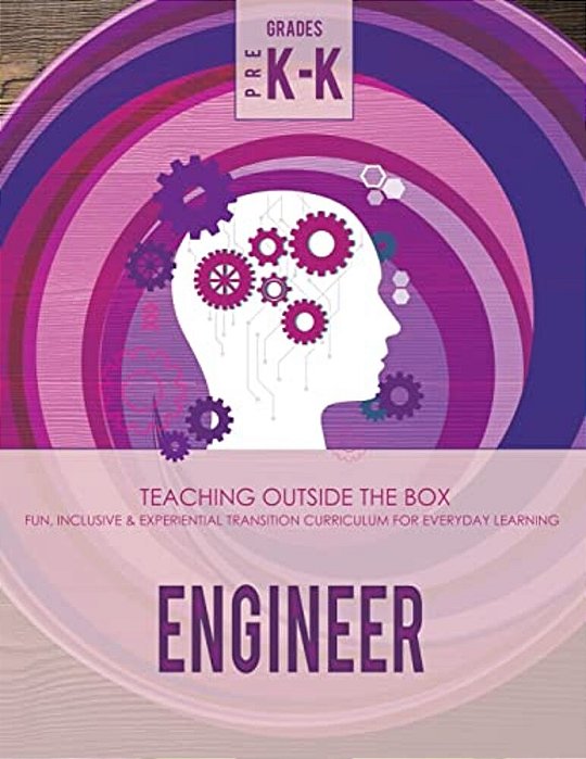 Engineer: Grades Pre K-K: Fun, Inclusive & Experiential Transition Curriculum For Everyday Learning-..