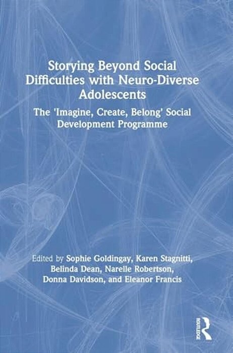 Storying Beyond Social Difficulties With Neuro-Diverse Adolescents: The "Imagine, Create, Belong" Social Development Programme-..