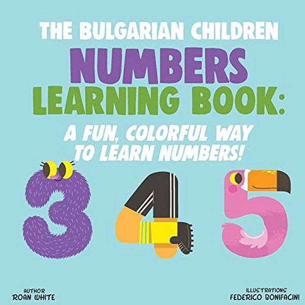 The Bulgarian Children Numbers Learning Book: A Fun, Colorful Way To Learn Numbers!-..