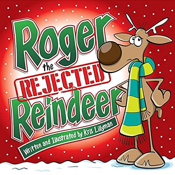 Roger The Rejected Reindeer: A Tall Tale About A Short Reindeer!-..