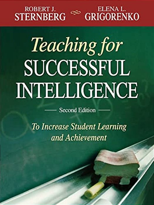Teaching For Successful Intelligence: To Increase Student Learning And Achievement-..