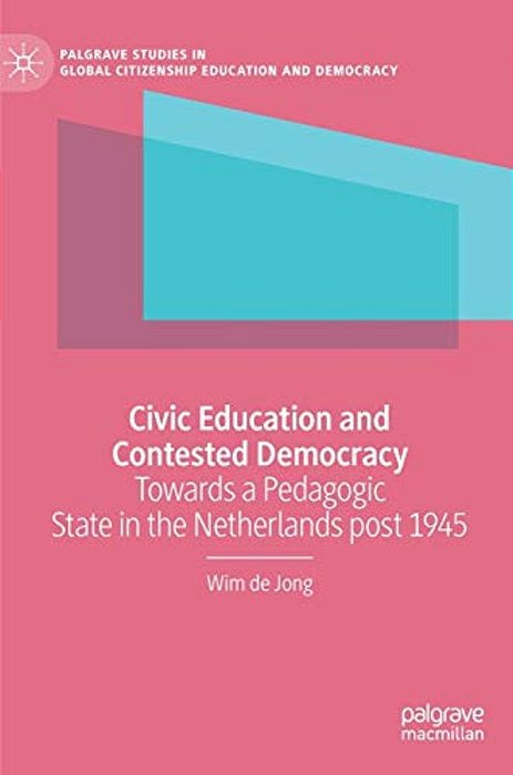 Civic Education And Contested Democracy: Towards A Pedagogic State In The Netherlands Post 1945-..