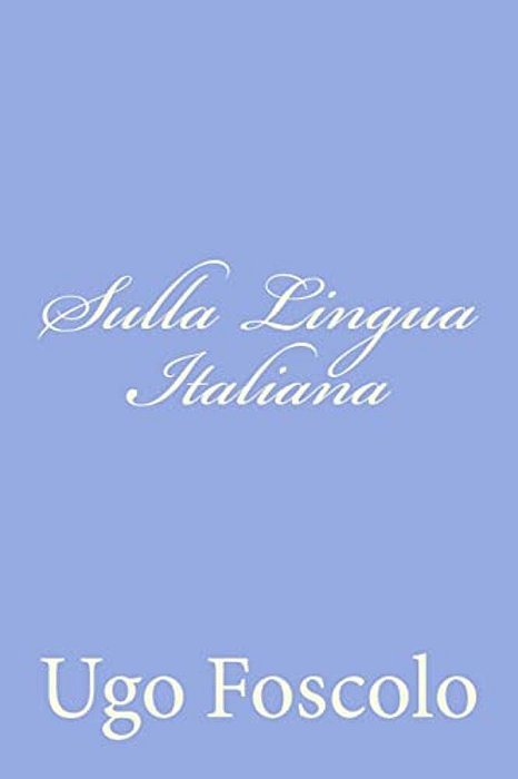 Sulla Lingua Italiana: Discorsi Sei-..