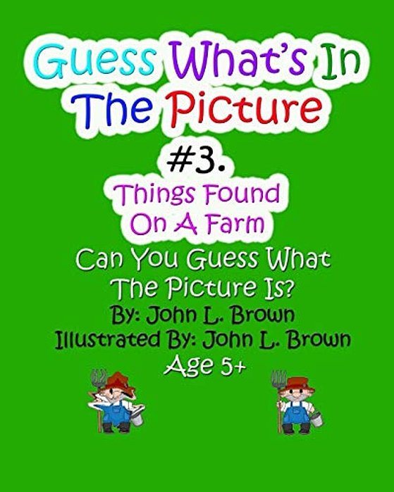Guess Whats In The Picture: Things Found On A Farm-..