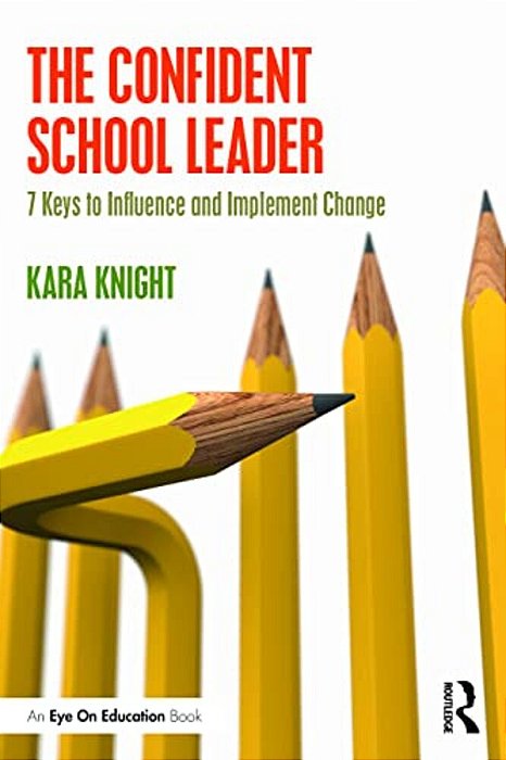 The Confident School Leader: 7 Keys To Influence And Implement Change-..