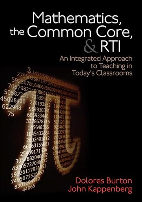 Mathematics, The Common Core, And Rti: An Integrated Approach To Teaching In Today's Classrooms-..