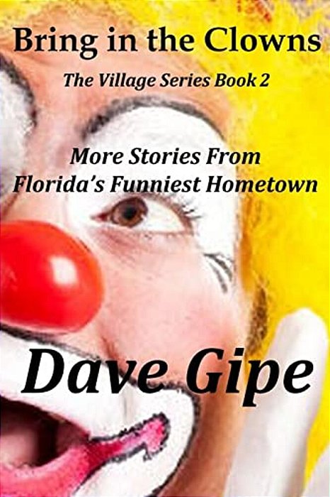 Bring In The Clowns: More Stories From Florida's Funniest Hometown-..