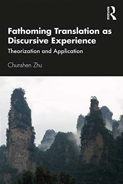 Fathoming Translation As Discursive Experience: Theorization And Application-..